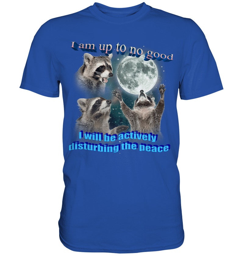 I am Up To No Good Raccoon Meme Shirt, Possum Meme Shirt, Raccoon Shirt, Full Moon Shirt, Funny Stupid Shirts, Trash Panda Fan Shirt Bright Royal