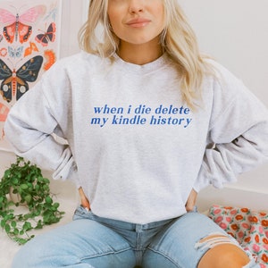 Bookish Crewneck, When I die delete my kindle history, Gift for Book Lovers