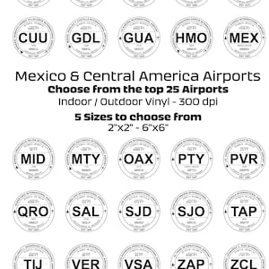May include: A black and white graphic showing the logos of 25 airports in Mexico and Central America. The logos are circular and feature the airport code, name, and elevation in feet. The text "Mexico & Central America Airports" is at the top of the graphic, and the text "Choose from the top 25 Airports" is below it. The text "Indoor / Outdoor Vinyl - 300 dpi" is below that. The text "5 Sizes to choose from" is below that. The text "2"x2" - 6"x6" is below that. The text "Don't see your airport? Let us know, we can add it." is at the bottom of the graphic.