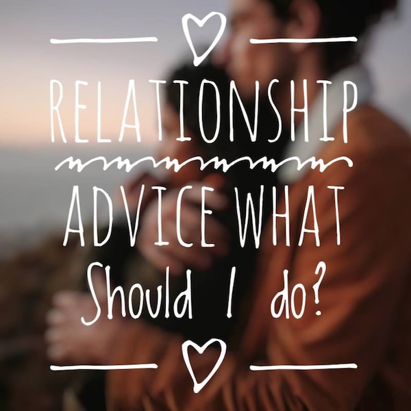 Relationship Advice, What should I do? Boyfriend/Girlfriend Partner Problems, Couple Conflict, Consultation
