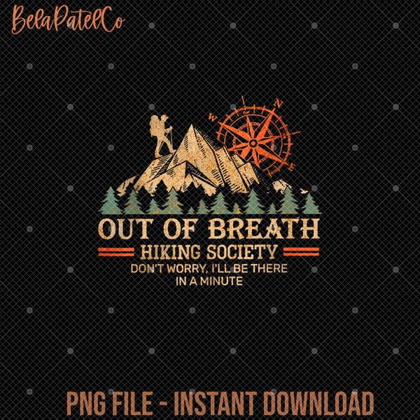 Out of Breath Hiking Society Png, Don't Worry I'll Be There In A Minute Png, Gift For Hiker Png, Camping Adventure, Hiking Mountains Squad