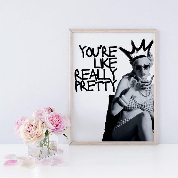 You're Like Really Pretty Black and White Graffiti Artsy Wall Art Sayings Grunge Room Decor Printable Poster Funky Quotes