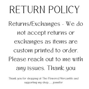 Puede incluir: Pol&iacute;tica de devoluci&oacute;n de la tienda. El texto indica que no se aceptan devoluciones ni cambios porque los art&iacute;culos se imprimen a medida. El texto anima a los clientes a ponerse en contacto con el propietario de la tienda si tienen alg&uacute;n problema. El texto termina con un agradecimiento a los clientes por comprar en The Flowered Mercantile y apoyar la tienda.