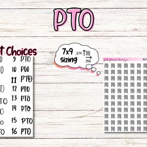 May include: A sheet of planner stickers with the text "PTO" in various fonts and sizes. The stickers are designed for use in a planner or journal. The sheet also includes a text box with the words "7x9 sizing" and arrows indicating the size of the stickers.