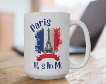 Paris It's In Me Coffee Mug: French Pride Gift, Paris Coffee Cup Gift Eiffel Tower Souvenir