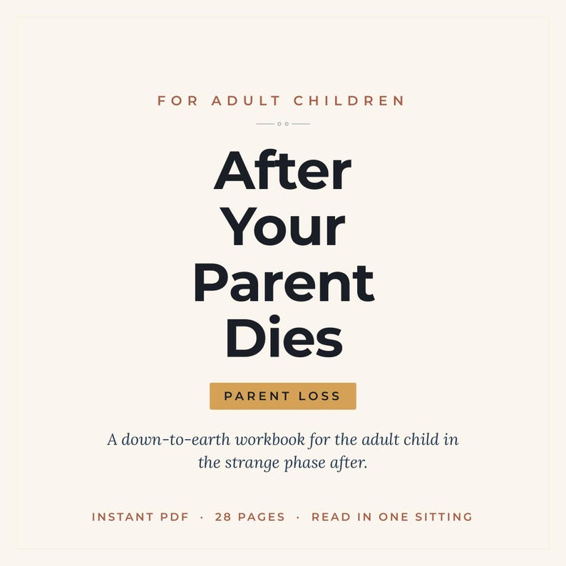 K&ouml;nnte beinhalten: Ein digitales Arbeitsbuch mit dem Titel After Your Parent Dies, For Adult Children, mit dem Untertitel A down-to-earth workbook for the adult child in the strange phase after. Es enth&auml;lt den Text Parent Loss, Instant PDF, 28 pages, Read in one sitting.