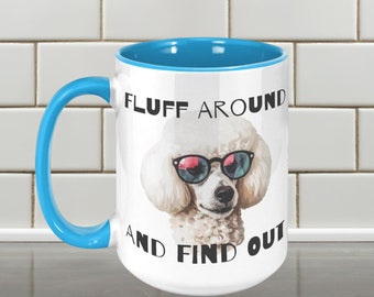 Fluff Around and Find Out 15 oz. Ceramic Mug, Funny Dog Lover's Coffee Mug, Dog Mom Mug, Poodle, Dog in Sunglasses, Sassy Dog Mug