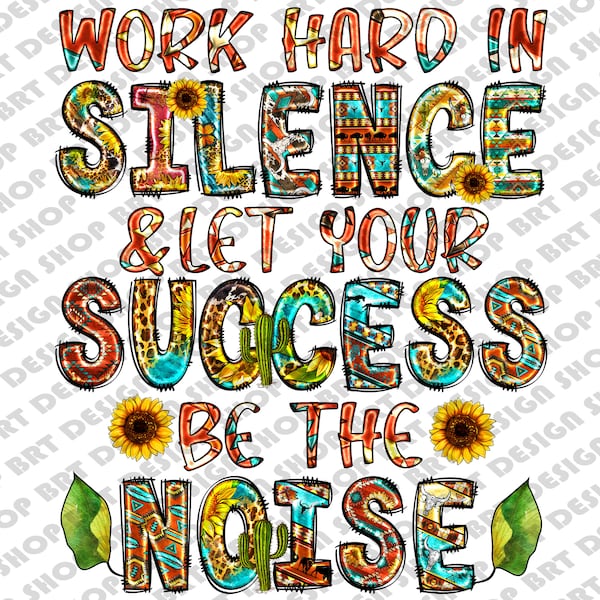 Work Hard In Silence Let Your Success Be The Noise Png, Inspirational Png, Motivational Png, Positive, Sublimation Design, Digital Download