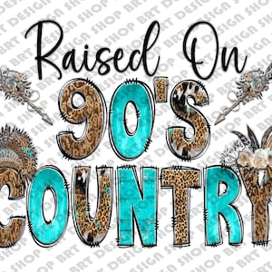 Raised On 90s Country Png, Farm Girl, Retro 90s Png, Country Png, Small Town Png, Farm Png, Cowgirl, Sublimation Designs, Digital Download