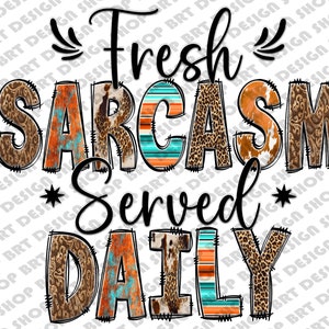 Fresh Sarcasm Served Daily Png, Sarcasm Png, Funny Sarcastic Quotes, Western Png, Funny Png, Leopard, Sublimation Designs, Digital Download