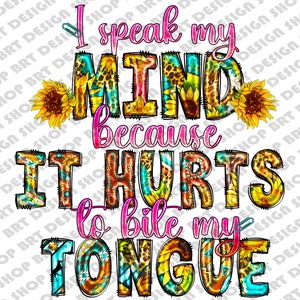 I Speak My Mind Because It Hurts To Bite My Tongue Png, Sarcastic Png, Funny Quotes Png, Sassy Png, Sublimation Designs, Digital Download