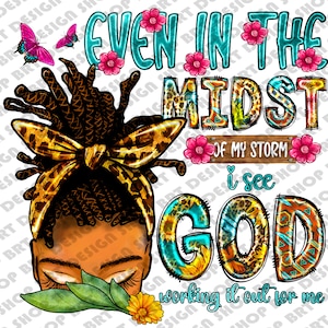 Even In The Midst Of My Storm I See God Working It Out For Me Png, Black Melanin Png, Afro Black Women, Sublimation Design, Digital Download