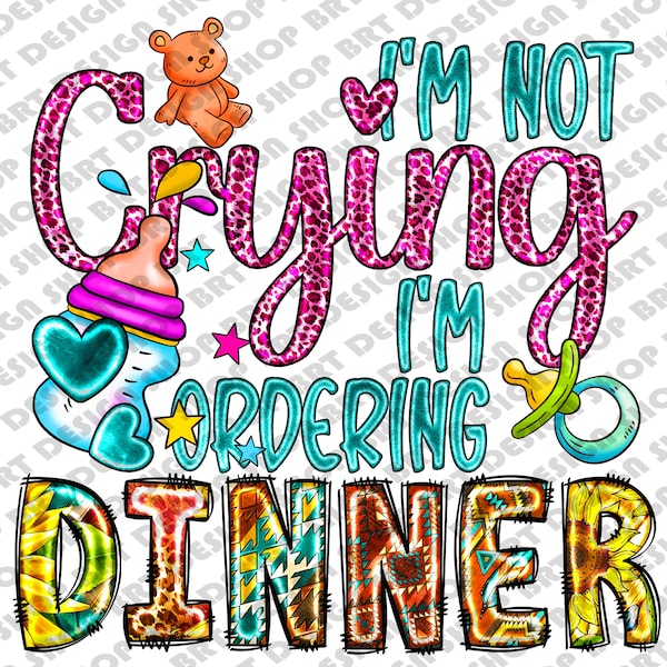 I'm Not Crying I'm Ordering Dinner Png, Baby Girl Png,  New Born Png, Funny Baby, Baby Png, Baby Sublimation, New Mom Png, Digital Download