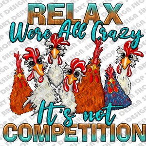 Relax Were All Crazy It&#39;s Not Competition Png, Western Png, Chicken Png, Crazy Png, Relax, Digital Art, Sublimation Design, Digital Download