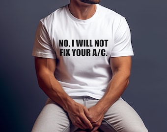 Funny Hvac Shirt For Gift No, I Will Not Fix Your A/C Husband hvac gift Dad HVAC Tech shirt HVAC Tech Gift for Him Hvac Christmas gift