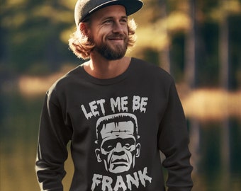 Let Me Be Frank Halloween Sweatshirt, Retro Halloween Sweatshirt, Spooky Halloween Shirt Monster Mash Shirt Frankenstein Sweater Halloween