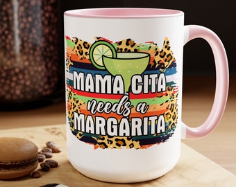Mamacita Needs A Margarita Mug - Cute 15 oz Coffee Cup for Moms Who Love Margaritas, Funny Perfect Gift for a Margarita Lover