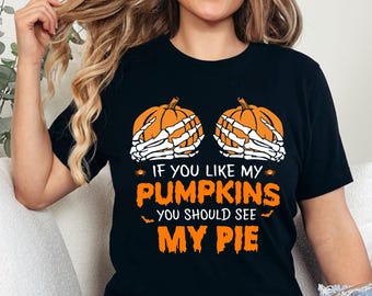 If You Like My Pumpkins You Should See My Pie Shirt, Funny Halloween Shirt, Spooky Shirt, Happy Halloween Shirt, Halloween Sweatshirt