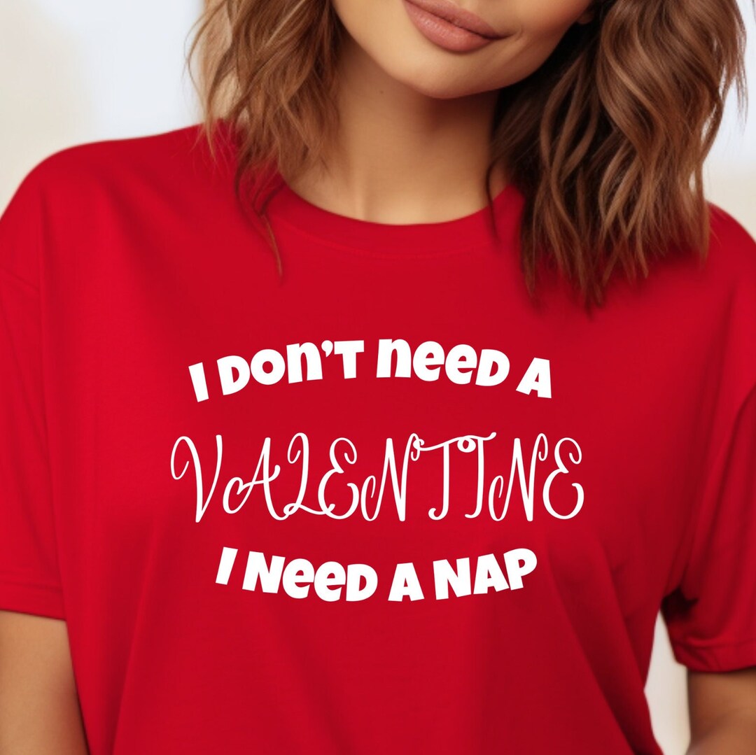 i-don-t-need-a-valentine-i-need-a-nap-shirt-valentines-tee-funny