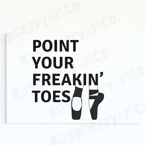 May include: Black and white graphic print with the text "POINT YOUR FREAKIN' TOES" and a pair of ballet shoes.