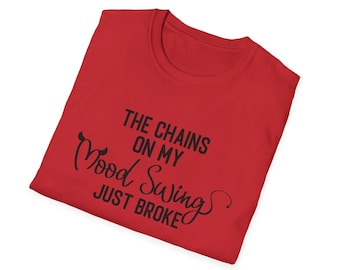 The Chains on my mood swings just broke T-Shirt, Funny Shirt, Mood Swings Shirt, Gift for her, Gift for mom, Motivational Gift Tee.