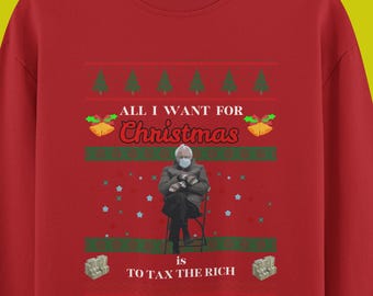 All I want for Christmas Sweatshirt |T-shirt | Bernie Sanders |