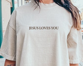 Jesus Loves You Comfort Colors Tees , Christian Shirt , Jesus Shirt , Bible Verse Shirt , Christian Merch T-shirt, Jesus is King Shirt