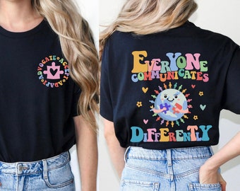 Everyone Communicates Differently Shirt, Inclusion Shirt, Special Education Teacher Shirt, SPED Teacher Gift ,Be Kind Shirt,Autism Shirts