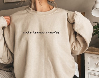 Make Heaven Crowded Sweatshirt, Christian Sweater, Religious Crewneck Sweatshirt, Faith Pullover, Bible Sweater, Heaven Sweatshirt