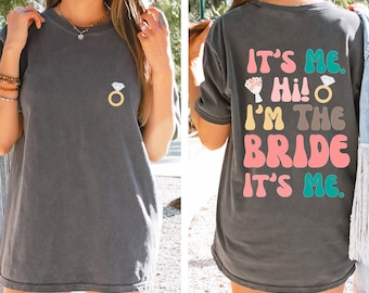 Bride Tshirt, Its Me, Hi, I'm The Bride, It's Me, Bachelorette Shirt,Funny Bride Shirt, Engagement Gift, Bachelorette Party Shirts