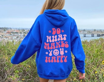 Do What Makes You Happy Hoodie , Aesthetic Sweatshirt, Trendy Hoodie, Oversized Hoodie, Tumblr Hoodie, Words On Back Hoodie, VSCO Girl