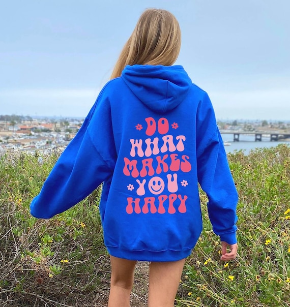 Do What Makes You Happy Hoodie , Aesthetic Sweatshirt, Trendy Hoodie, Oversized Hoodie, Tumblr Hoodie, Words On Back Hoodie, VSCO Girl