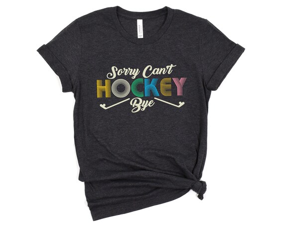 Sorry Can't Hockey Bye Funny Hockey Lover Gifts T-Shirt Sorry Can't Hockey Bye Funny Hockey Lover Gifts T-Shirt