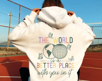 The World Is A Better Place With You In It Aesthetic Hoodie,, VSCO Hoodie ,Trendy Sweatshirt, Words on Back, Gift For Her, Tumblr Hoodie