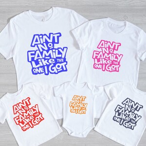 Ain&#39;t No Family Like The One Got, Family Shirts, Gathering Gift, Reunion Shirt, Matching Family Tshirt, Vacation T-Shirt, Best Friend Shirts