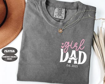 Comfort Colors® Girl Dad Est Shirt, Dad of Girls Shirt, Father&#39;s Day Gift from Daughter, New Dad Gift, Girl Dad Tee, Dad Est Year Shirt