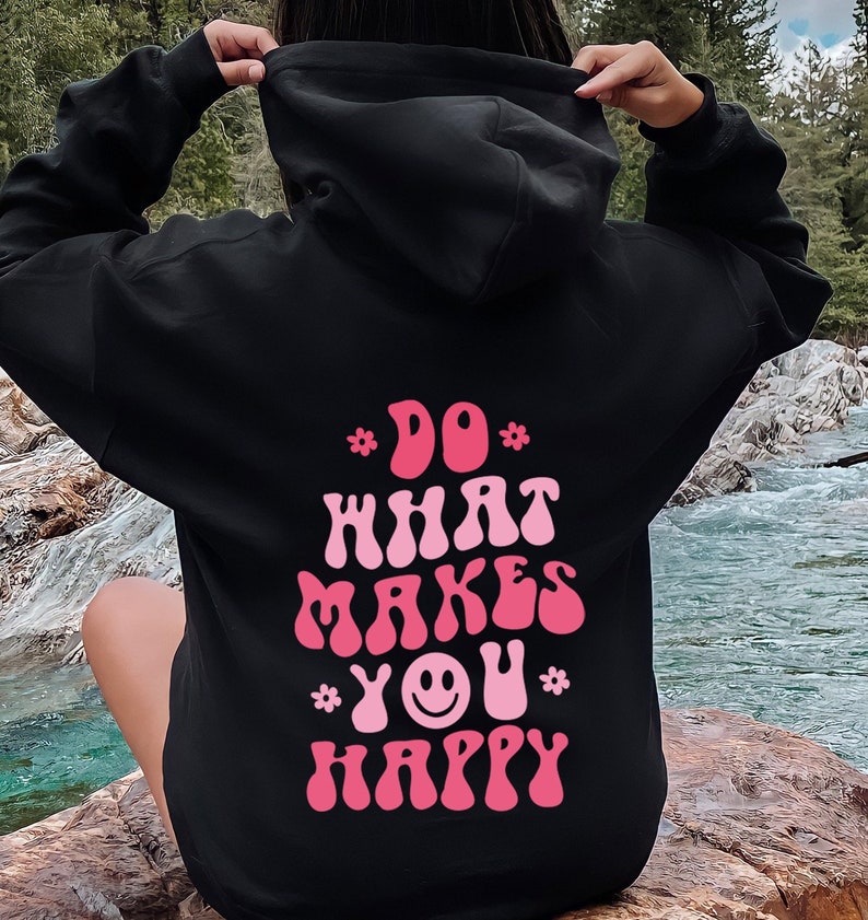 Do What Makes You Happy Hoodie , Aesthetic Sweatshirt, Trendy Hoodie, Oversized Hoodie, Tumblr Hoodie, Words On Back Hoodie, VSCO Girl image 5
