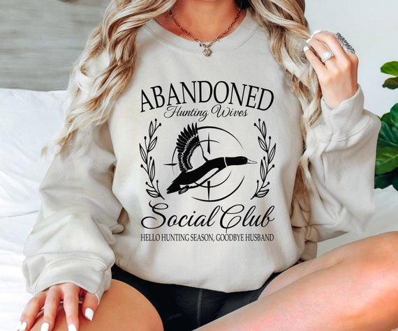 Abandoned Hunting Wives Social Club Sweatshirt, Hello Hunting Season Goodbye Husband Shirt Hunting Weekend, Hunter's Wife Hoodie Christmas