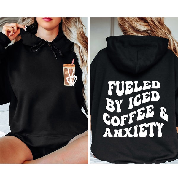 Fueled By Iced Coffee And Anxiety Sweatshirt, Coffee Lover Hoodie, Anxiety Coffee Sweater, Sarcastic Coffee Quotes, Coffee Back Hoodie