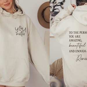 You Matter Front And Back Sweatshirt or Hoodie,Inspirational Hoodie,Dear Person Behind Me,Aesthetic Be Kind,Mental Health,Tomorrow Needs You