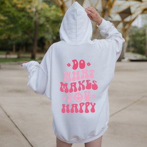 Do What Makes You Happy Hoodie , Aesthetic Sweatshirt, Trendy Hoodie, Oversized Hoodie, Tumblr Hoodie, Words On Back Hoodie, VSCO Girl image 3