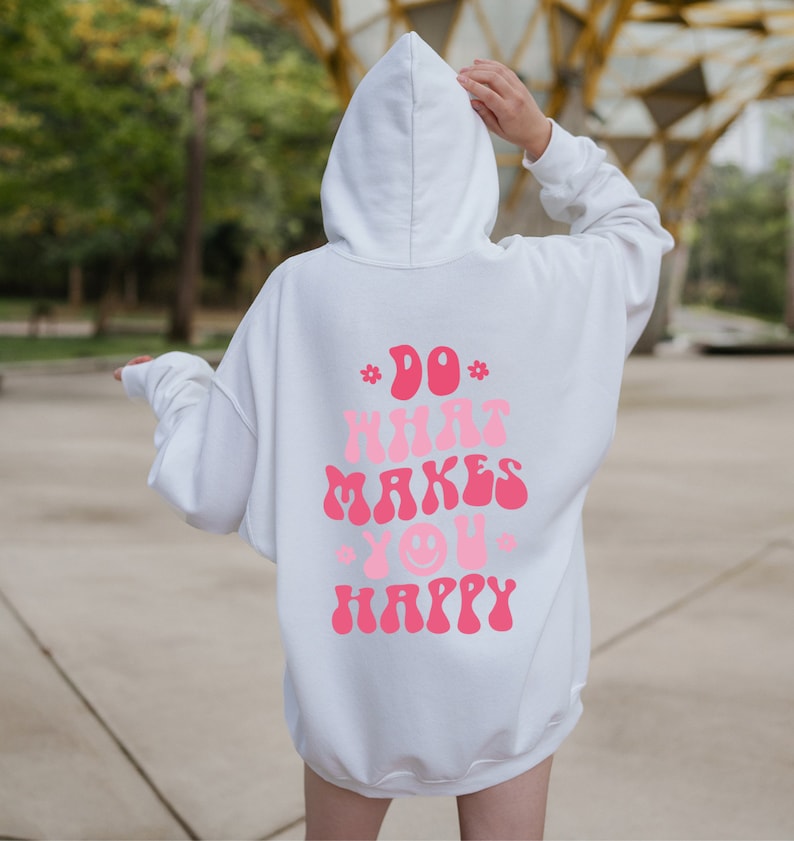 Do What Makes You Happy Hoodie , Aesthetic Sweatshirt, Trendy Hoodie, Oversized Hoodie, Tumblr Hoodie, Words On Back Hoodie, VSCO Girl image 3