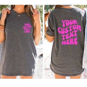 Your Text Custom Comfort Colors Tshirt, Custom Text Shirt, Your Design Here, Custom Oversized Shirt, Front and Back Custom Shirt