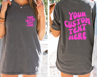 Your Text Custom Comfort Colors Tshirt, Custom Text Shirt, Your Design Here, Custom Oversized Shirt, Front and Back Custom Shirt