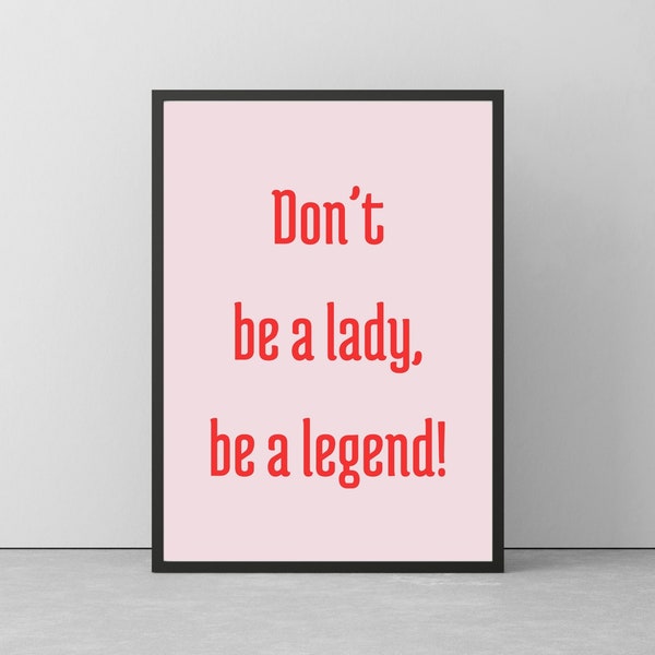 Don't Be A Lady, Be A Legend Art Print | Mother's Day Gift | International Women's Day Gift | International Women's Day card | Printable