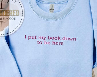 Embroidered Reader Hoodie, I Put My Book, Down To Be Here, Bookish Crew Sweatshirt, Cozy Reading Humor, Library Lover Gift, Cozy Book Gift