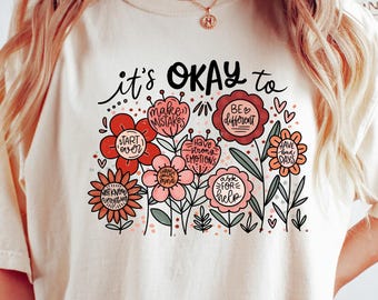 Boho Floral Tee With Positive Sayings, Mental Health Awareness Shirt, Inspirational Gift, Comfort Colors Shirt, It’s Okay Shirt For Women