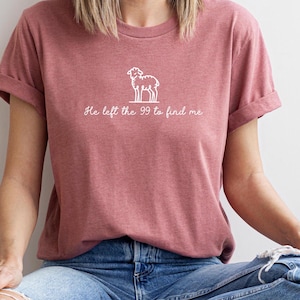 He Left the 99 to Find Me Shirt, Christian Easter Tee, Lost Sheep Bible Verse, Faith-Based Religious T-Shirt, Jesus Lamb Easter Gift