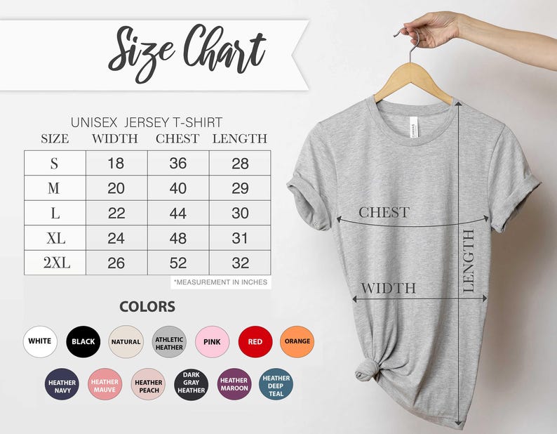 May include: Size chart for a unisex jersey t-shirt with measurements in inches for width, chest, and length. Sizes include S, M, L, XL, and 2XL. Color options include white, black, natural, athletic heather, pink, red, orange, heather navy, heather mauve, heather peach, dark gray heather, heather maroon, and heather deep teal.