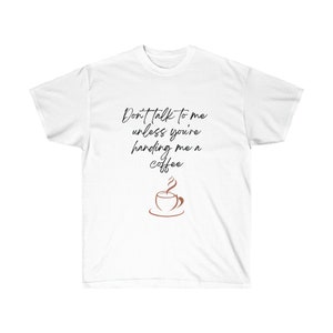 Não fale comigo a menos que você esteja me entregando uma camiseta feita à mão de café 100% algodão presente para amantes de café